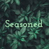 Seasoned
