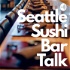 Seattle Sushi Bar Talk