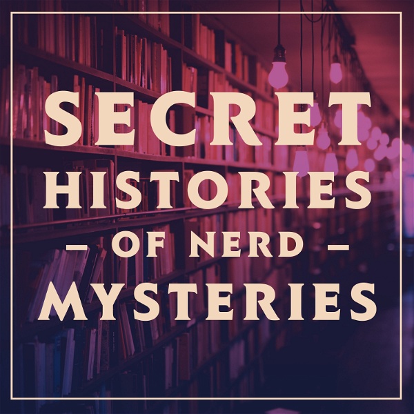 Artwork for Secret Histories of Nerd Mysteries