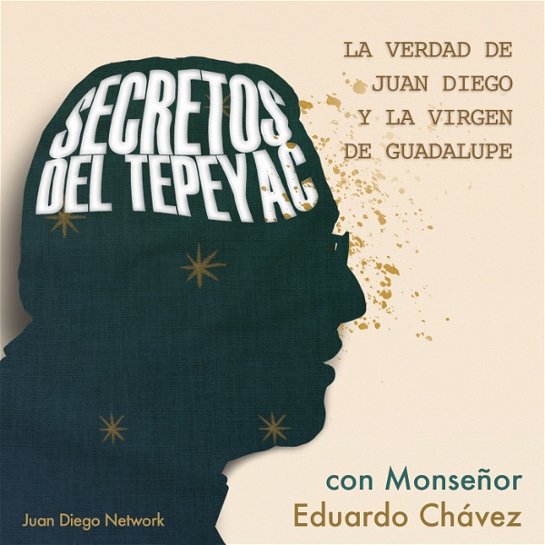 Artwork for Secretos del Tepeyac > La verdad de Juan Diego y la Virgen de Guadalupe