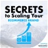 Secrets To Scaling Your Ecommerce Brand