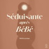 SÉDUISANTE APRÈS BÉBÉ