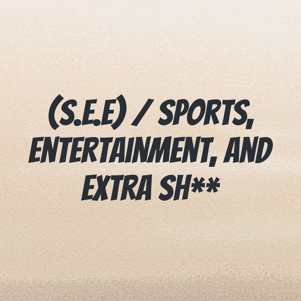 Artwork for (S.E.E) / Sports, Entertainment, and Extra Sh**
