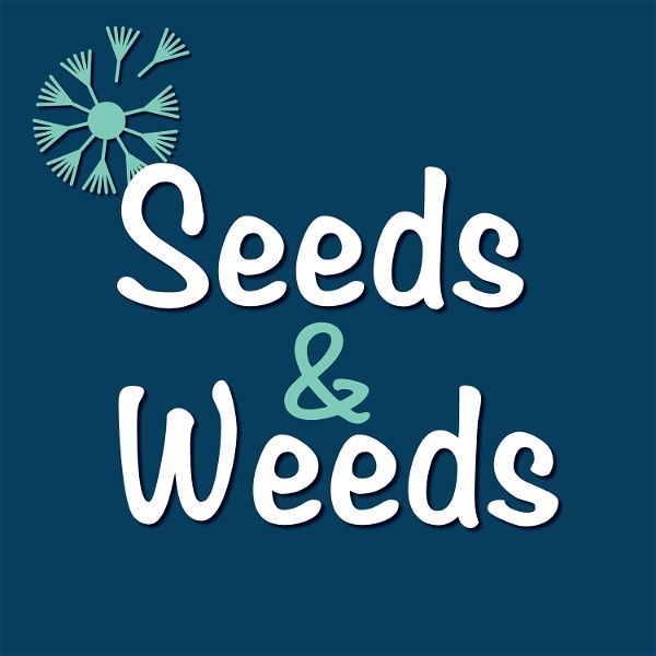 Artwork for Seeds & Weeds Podcast