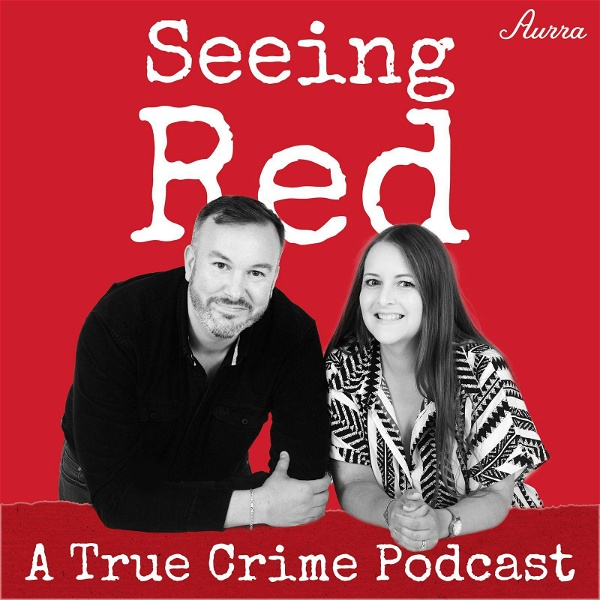 Artwork for Seeing Red A True Crime Podcast