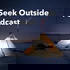 Seek Outside Podcast