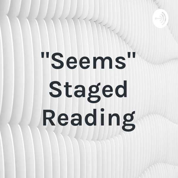 Artwork for "Seems" Staged Reading