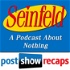 Seinfeld: The Post Show Recap | A Podcast About Nothing