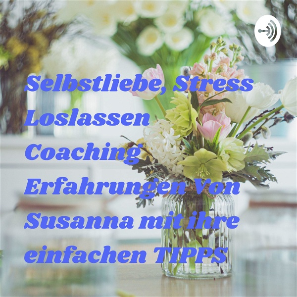 Artwork for Selbstliebe, Stress Loslassen Coaching Erfahrungen Von Susanna mit ihre einfachen TIPPS