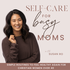 Self-Care for Busy Moms: Eating Well, Mediterranean Diet Recipes, Time Management, Stress Management, Strength Training