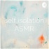 self isolation ASMR