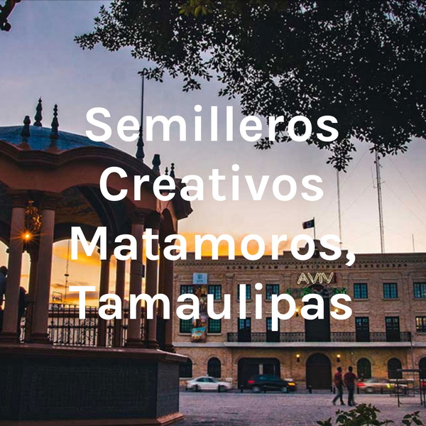 Artwork for Semilleros Creativos Matamoros, Tamaulipas