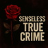 Senseless True Crime Podcast