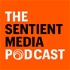 The Sentient Media Podcast