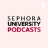 SEPHORA UNIVERSITY RETAIL PODCASTS