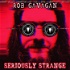 SERIOUSLY STRANGE | Hosted by Rob Gavagan
