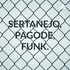 SERTANEJO, PAGODE, FUNK.