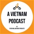 A Vietnam Podcast: Stories of Vietnam