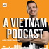 A Vietnam Podcast: Stories of Vietnam