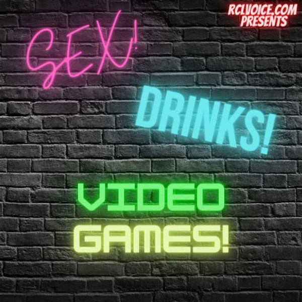 Artwork for Sex! Drinks! Video Games!