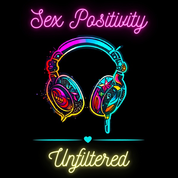 Artwork for Sex Positivity: Unfiltered