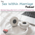 Sex Within Marriage Podcast : Exploring Married Sexuality from a Christian Perspective