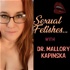 Sexual Fetishes with Dr. Mallory Kapinska