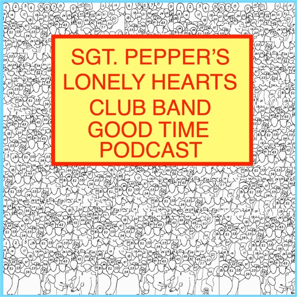 Artwork for Sgt. Pepper's Lonely Hearts Club Band Good Time Podcast