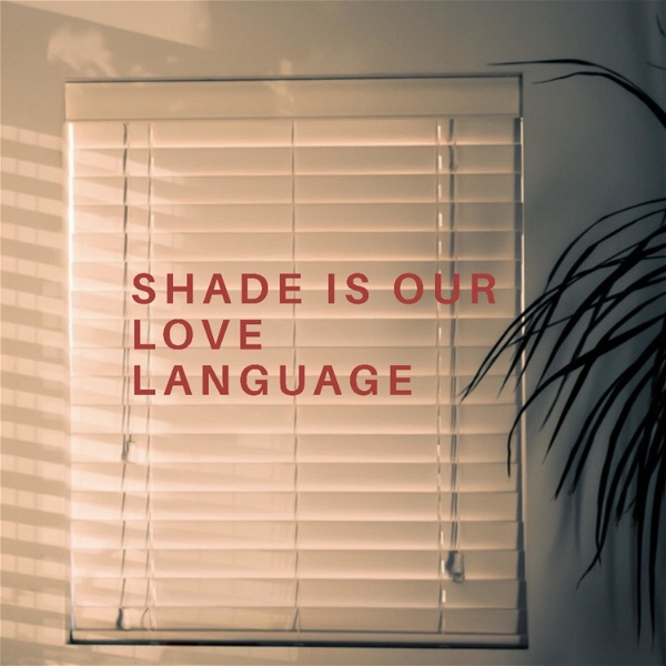 Artwork for Shade is our love language