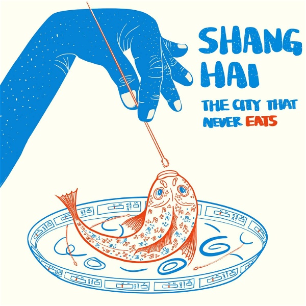 Artwork for Shanghai: The City That Never Eats