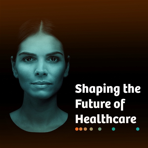 Artwork for Shaping The Future Of Healthcare