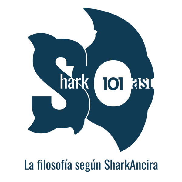 Artwork for Shark-Cast 101: La Filosofía según SharkAncira