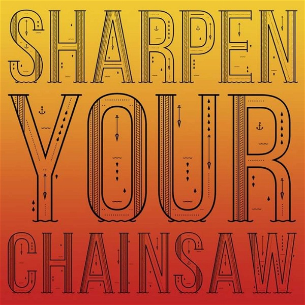Artwork for Sharpen Your Chainsaw