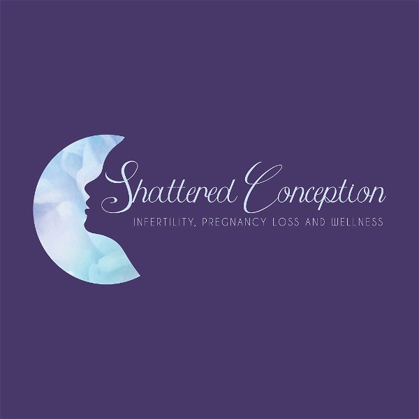 Artwork for Shattered Conception: Navigating Infertility, Pregnancy Loss, and Healing Paths