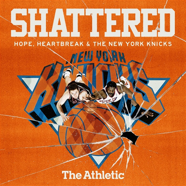 Artwork for Shattered: Hope, Heartbreak and the New York Knicks