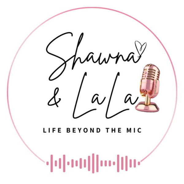 Artwork for Shawna and LaLa: Life Beyond The Mic