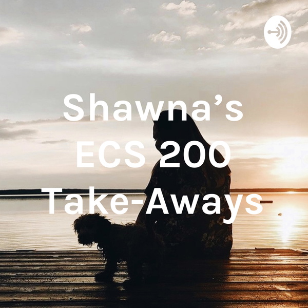 Artwork for Shawna's ECS 200 Take-Aways