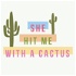 She Hit Me With A Cactus