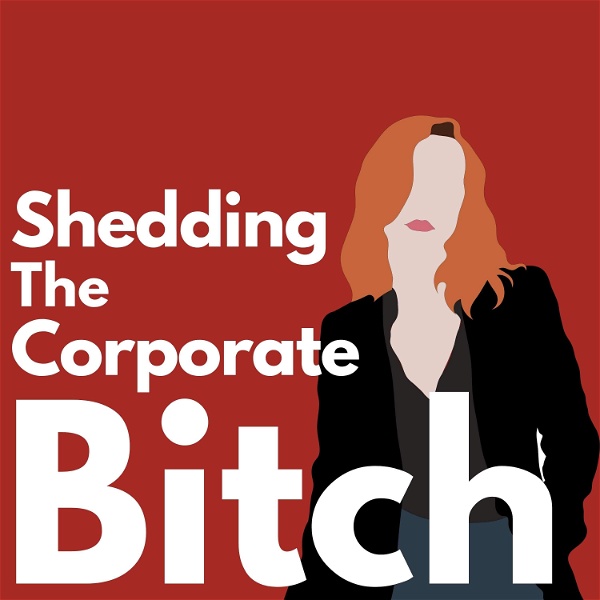 Artwork for Shedding the Corporate Bitch