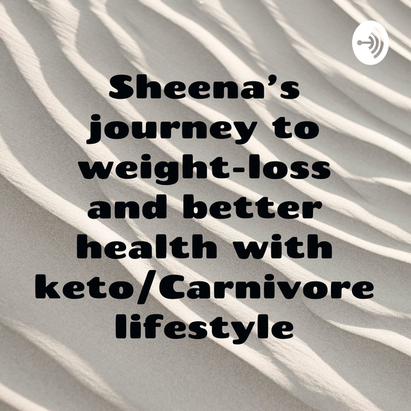 Artwork for Sheena's journey to weight-loss and better health with keto/Carnivore lifestyle