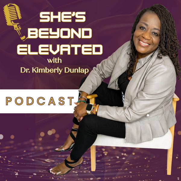 Artwork for She’s BEYOND Elevated with Dr. Kimberly Dunlap