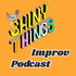 Shiny Things Improv Podcast