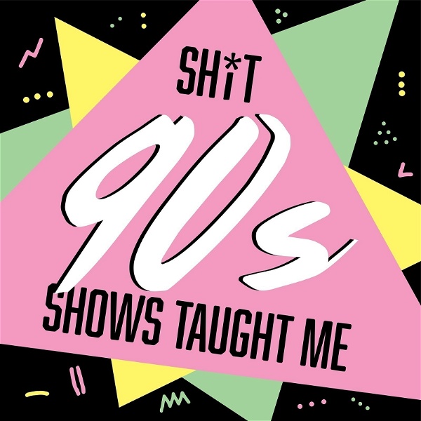 Artwork for Shit 90s Shows Taught Me