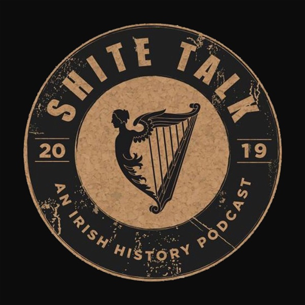 Artwork for Shite Talk: An Irish History Podcast