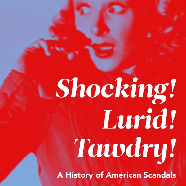 Artwork for Shocking! Lurid! Tawdry! A History of American Scandals