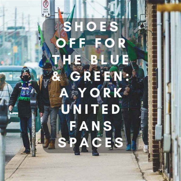 Artwork for Shoes Off for the Blue & Green: A York United Fans Spaces