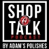 Shop Talk By Adam’s Polishes