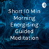 Short 10 Min Morning Energising Guided Meditation