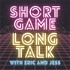 Short Game, Long Talk!