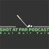 Shot at par Podcast